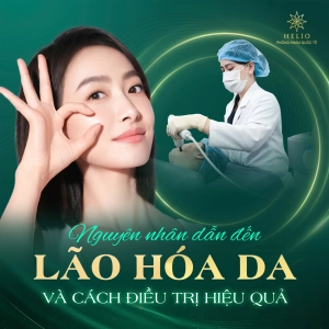 NGUYÊN NHÂN DẪN ĐẾN LÃO HÓA DA VÀ CÁCH ĐIỀU TRỊ HIỆU QUẢ
